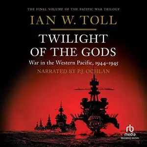 Twilight of the Gods: War in the Western Pacific, 1944-1945 [Audiobook] (Repost)