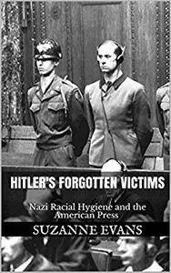 Hitler's Forgotten Victims : Nazi Racial Hygiene and the American Press