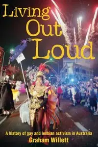 Living Out Loud: A History of Gay and Lesbian Activism in Australia 