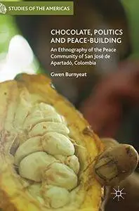 Chocolate, Politics and Peace-Building: An Ethnography of the Peace Community of San José de Apartadó, Colombia