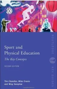 Sport and Physical Education: The Key Concepts (2nd edition) [Repost]