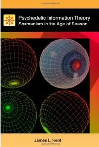 Psychedelic Information Theory: Shamanism in the Age of Reason