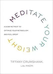 Meditate Your Weight: A 21-Day Retreat to Optimize Your Metabolism and Feel Great [Repost]