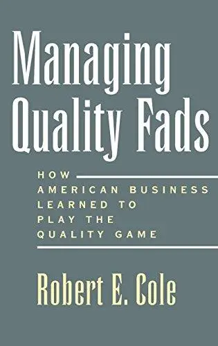 Managing Quality Fads: How American Business Learned to Play the Quality Game