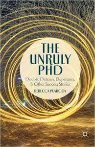 The Unruly PhD: Doubts, Detours, Departures, and Other Success Stories (repost)