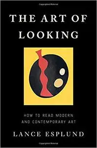 The Art of Looking: How to Read Modern and Contemporary Art