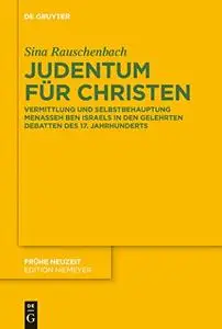 Judentum Fur Christen: Vermittlung Und Selbstbehauptung Menasseh Ben Israels in Den Gelehrten Debatten Des 17. Jahrhunderts