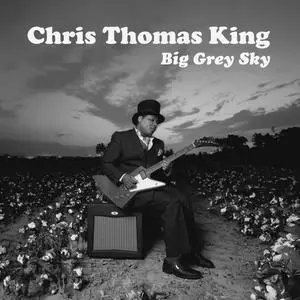 Chris Thomas King - Big Grey Sky (2023) [Official Digital Download]