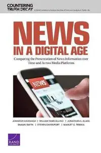 News in a Digital Age Comparing the Presentation of News Information over Time and Across Media P...