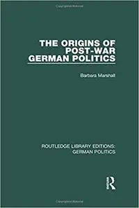 The Origins of Post-War German Politics (RLE: German Politics)