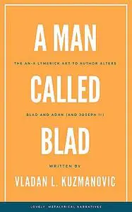 «A Man Called Blad» by Vladan L. Kuzmanovic