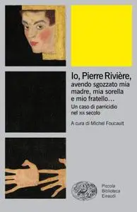 AA.VV. - Io, Pierre Rivière, avendo sgozzato mia madre, mia sorella e mio fratello...