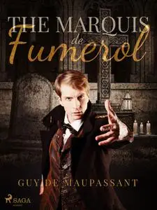 «The Marquis de Fumerol» by Guy Maupassant