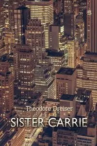 «Sister Carrie: A Novel» by Theodore Dreiser