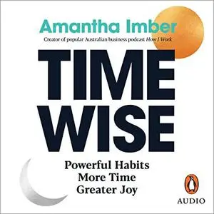 Time Wise: Powerful Habits, More Time, Greater Joy [Audiobook]