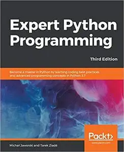 Expert Python Programming: Become a master in Python by learning coding best practices and advanced programming concepts