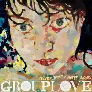 Grouplove - Never Trust A Happy Song (2011){Canvasback/Atlantic}