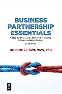 Business Partnership Essentials: A Step-by-Step Action Plan for Succeeding in Business With a Partner