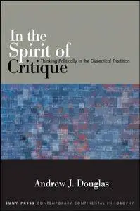 In the Spirit of Critique: Thinking Politically in the Dialectical Tradition