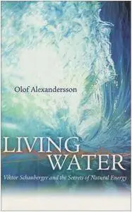 Living Water: Viktor Schauberger and the Secrets of Natural Energy (Repost)