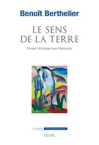 Benoît Berthelier, "Le sens de la terre : Penser l'écologie avec Nietzsche"