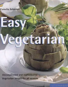 Easy Vegetarian: Uncomplicated and Sophisticated Vegetarian Recipes for All Seasons (repost)
