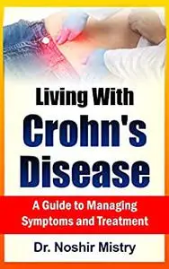 Living with Crohn's Disease: A Guide to Managing Symptoms and Treatment