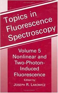 Topics in Fluorescence Spectroscopy, Vol. 5: Nonlinear and Two-Photon-Induced Fluorescence (Repost)