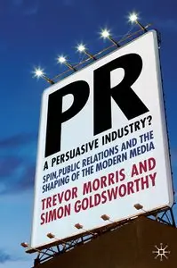 PR — a persuasive industry? : spin, public relations, and the shaping of the modern media