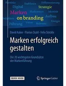 Marken erfolgreich gestalten: Die 20 wichtigsten Grundsätze der Markenführung