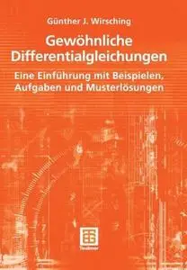 Gewöhnliche Differentialgleichungen: Eine Einführung mit Beispielen, Aufgaben und Musterlösungen