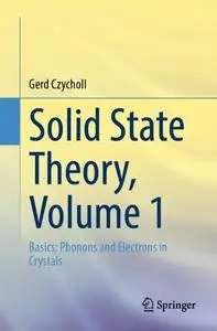Solid State Theory, Volume 1 Basics: Phonons and Electrons in Crystals