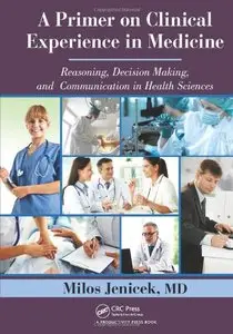 A Primer on Clinical Experience in Medicine: Reasoning, Decision Making, and Communication in Health Sciences