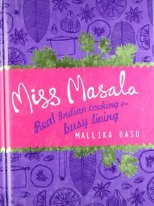 Miss Masala: Real Indian Cooking for Busy Living