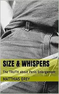 Size & Whispers: The TRUTH about Penis Enlargement