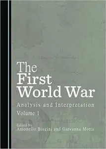 The First World War: Analysis and Interpretation, Volume 1