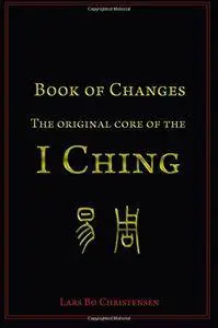 Book of Changes: The Original Core of the I Ching