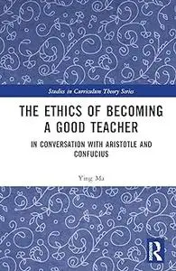 The Ethics of Becoming a Good Teacher