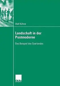 Landschaft in der Postmoderne: Das Beispiel des Saarlandes