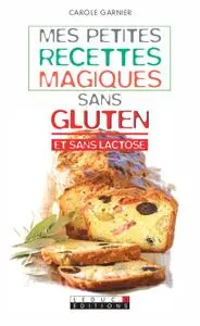 Carole Garnier, "Mes petites recettes magiques sans gluten et sans lactose"