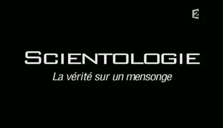 (Fr2) Scientologie, la vérité sur un mensonge (2010)