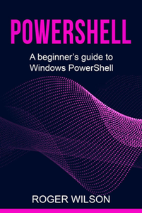 PowerShell: A Beginner's Guide to Windows PowerShell