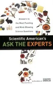 Scientific American's Ask the Experts: Answers to The Most Puzzling and Mind-Blowing Science Questions (Repost)
