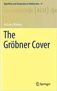 The Gröbner Cover (Algorithms and Computation in Mathematics)