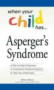 «When Your Child Has ... Asperger's Syndrome: Get the Right Diagnosis, Understand Treatment Options and Help Your Child