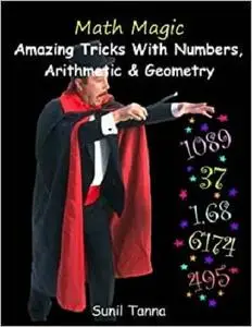 Math Magic: Amazing Tricks With Numbers, Arithmetic & Geometry!