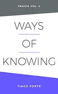 Ways of Knowing: Praxis Volume 4