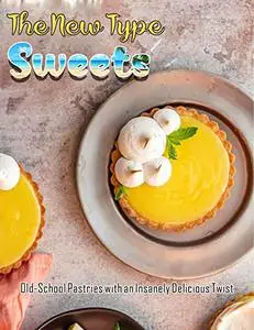 The New Type Sweets with Old-School Pastries with an Insanely Delicious Twist: Two Chefs. 70+ Pastries. Unlimited Flavor