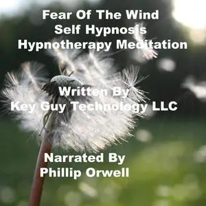 «Fear Of The Wind Self Hypnosis Hypnotherapy Meditation» by Key Guy Technology LLC