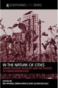 In the Nature of Cities: Urban Political Ecology and the Politics of Urban Metabolism